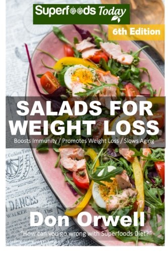 Salads For Weight Loss Sixth Edition Over 110 Quick Easy Gluten Free Low Cholesterol Whole Foods Recipes Full Of Antioxidants Phytochemicals 6th Edition Don Orwell