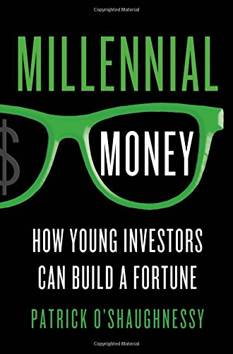 Millennial Money How Young Investors Can Build A Fortune Oshaughnessy