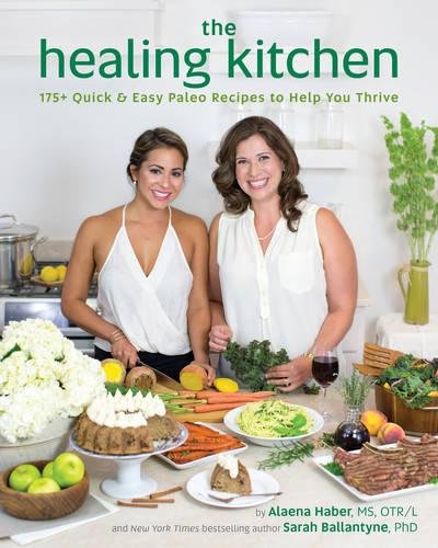 The Healing Kitchen 175 Quick Easy Paleo Recipes To Help You Thrive 1st Edition Alaena Haber Ms Otr