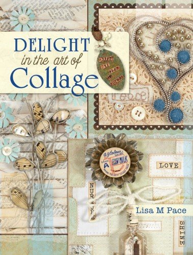 Delight In The The Art Of Collage Pace Lisa M