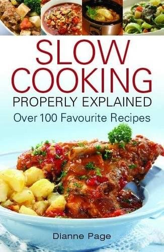 Slow Cooking Properly Explained Over 100 Favourite Recipes Uk Ed Page