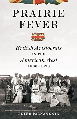 Prairie Fever British Aristocrats In The American West 18301890 1st Ed Pagnamenta