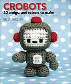 Crobots 20 Amigurumi Robots To Make Pailloux Nelly
