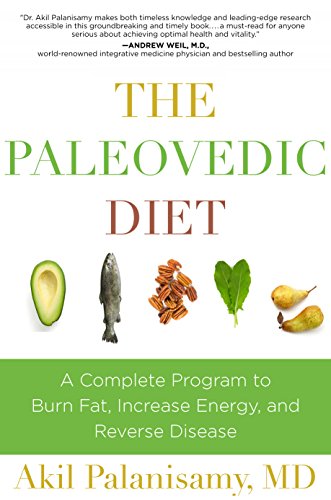 The Paleovedic Diet A Complete Program To Burn Fat Increase Energy And Reverse Disease Akil Palanisamy