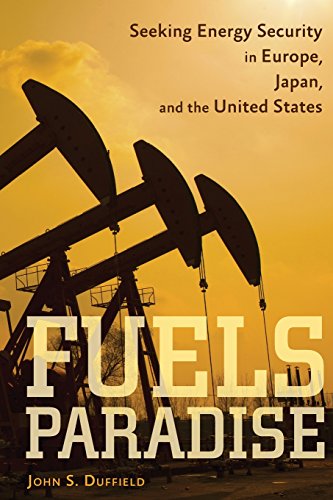 Fuels Paradise Seeking Energy Security In Europe Japan And The United States 1st Edition Paradisejohn