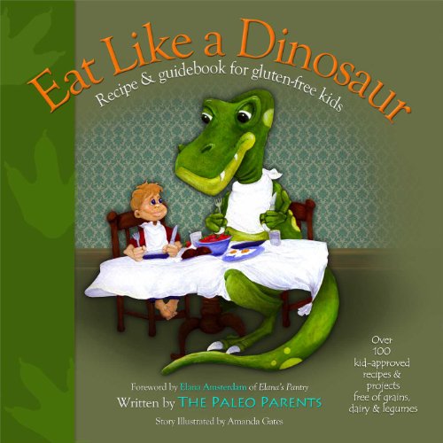 Eat Like A Dinosaur Recipe Guidebook For Glutenfree Kids Original Ed Paleo Parents Elana Amsterdamgates