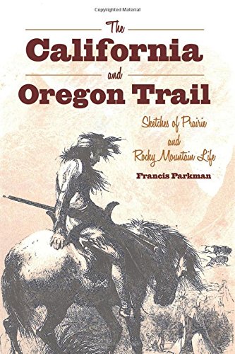 The California And Oregon Trail Sketches Of Prairie And Rocky Mountain Life Parkman