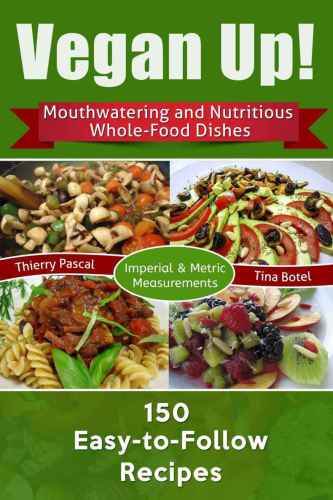 Vegan Up Mouthwatering Nutritious Wholefood Dishes 150 Easytofollow Recipes Pascal