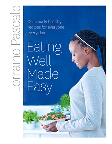 Eating Well Made Easy Deliciously Healthy Recipes For Everyone Every Day New