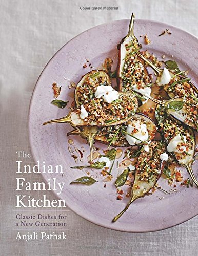 The Indian Family Kitchen Classic Dishes For A New Generation Unabridged Anjali Pathak
