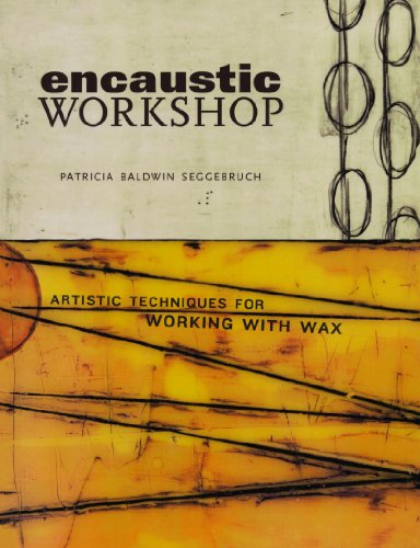 Encaustic Workshop 1st Ed Patricia Baldwin Seggebruch