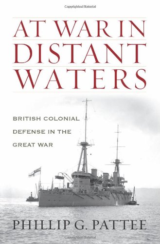 At War In Distant Waters British Colonial Defense In The Great War Pattee