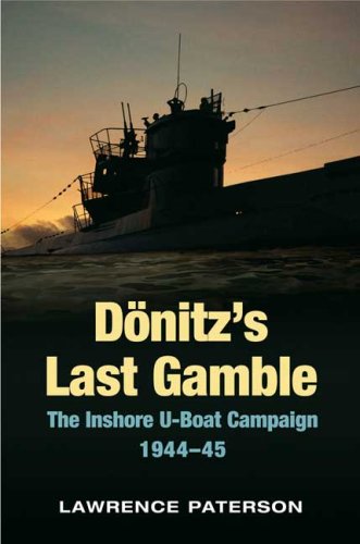 Donitzs Last Gamble The Inshore Uboat Campaign 194445 First Edition Lawrence Paterson