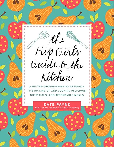 The Hip Girls Guide To The Kitchen Kate Payne