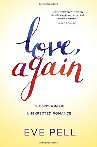 Love Again The Wisdom Of Unexpected Romance First Edition Pell