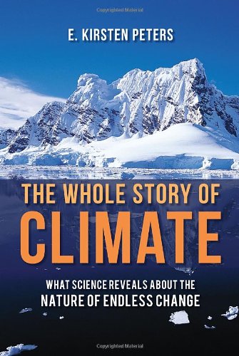 The Whole Story Of Climate What Science Reveals About The Nature Of Endless Change Peters