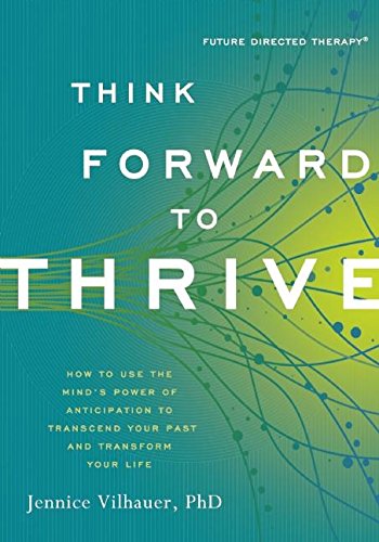 Think Forward To Thrive Jennice Vilhauer Phd