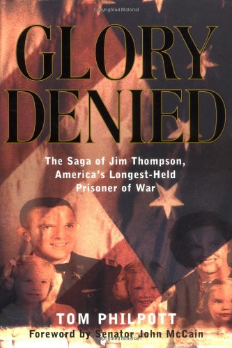 Glory Denied Vietnam Saga Of Jim Thompson Americas Longestheld Prisoner Of War Incomplete 1 Ed Tom Philpott