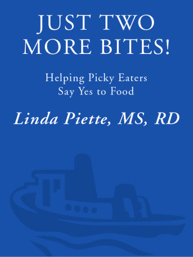 Just Two More Bites Helping Picky Eaters Say Yes To Food 1st Edition Linda D Piette