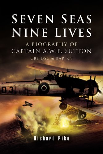 Seven Seas Nine Lives The Valour Of Captain Awf Sutton Cbe Dsc And Bar Rn First Uk Pike
