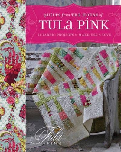 Quilts From The House Of Tula Pink 20 Fabric Projects To Make Use And Love Pink