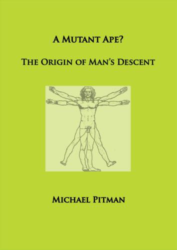 A Mutant Ape The Origin Of Mans Descent Pitman Michael