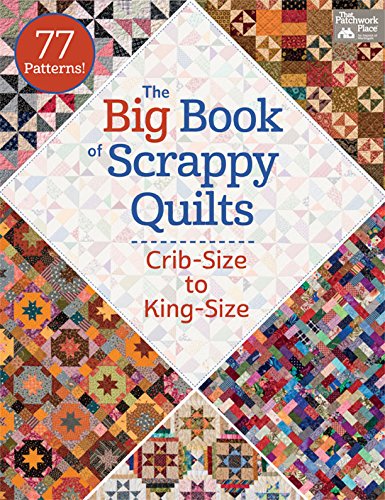 The Big Book Of Scrappy Quilts Cribsize To Kingsize Place