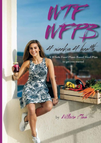 Wtf Wfpb 4 Weeks 4 Health A Whole Food Plantbased Meal Plan To Get You Started Plas