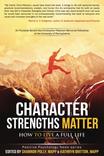 Character Strengths Matter How To Live A Full Life Shannon Polly