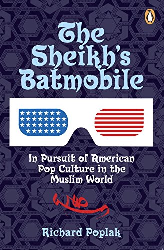 The Sheikhs Batmobile In Pursuit Of American Pop Culture In The Muslim World First Poplak