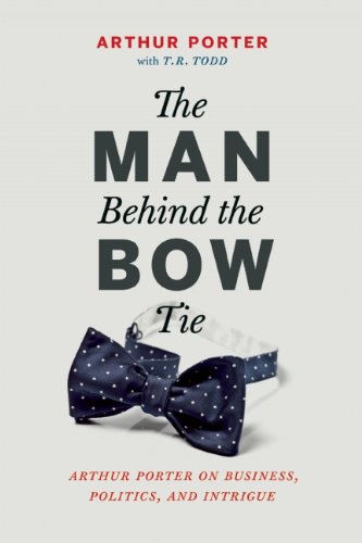 The Man Behind The Bow Tie Arthur Porter On Business Politics And Intrigue Porter