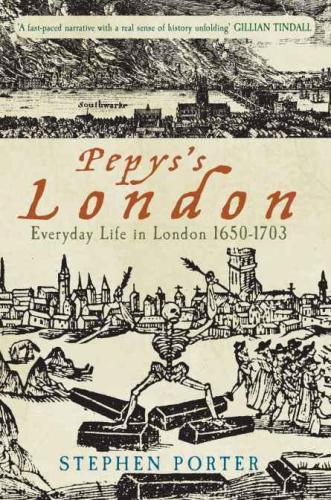 Pepyss London Everyday Life In London 16501703 Stephen Porter