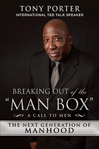Breaking Out Of The Man Box The Next Generation Of Manhood Porter