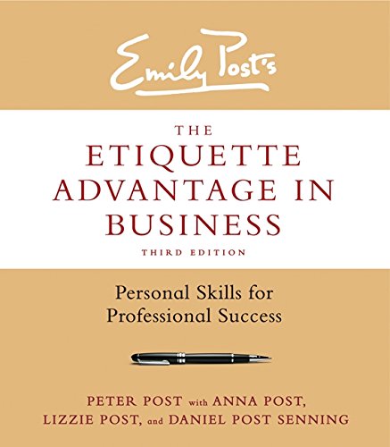 Emily Posts The Etiquette Advantage In Business 3rd Edition Personal Skills For Professional Success 3rd Edition Peter Post