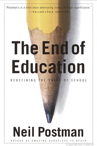 The End Of Education Redefining The Value Of School Postman