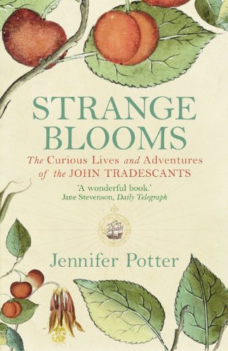 Strange Blooms The Curious Lives And Adventures Of The John Tradescants Reprint Potter