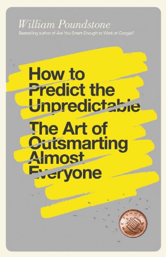 How To Predict The Unpredictable The Art Of Outsmarting Almost Everyone Poundstone