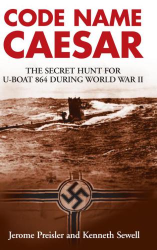 Code Name Caesar The Secret Hunt For Uboat 864 During World War Ii Preisler