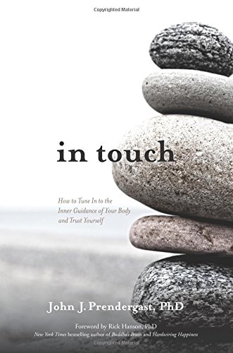 In Touch How To Tune In To The Inner Guidance Of Your Body And Trust Yourself John J Prendergast