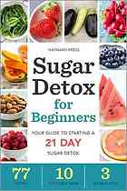 Sugar Detox For Beginners Your Guide To Starting A 21day Sugar Detox Press