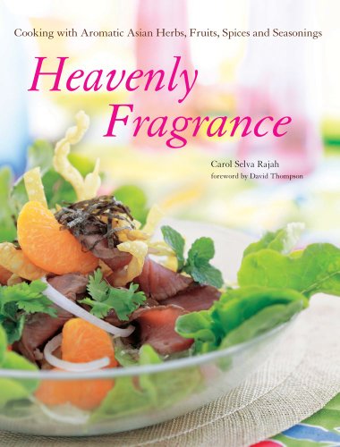 Heavenly Fragrance Cooking With Aromatic Asian Herbs Fruits Spices And Seasonings Carol Selva Rajah