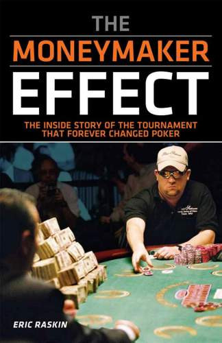 The Moneymaker Effect The Inside Story Of The Tournament That Forever Changed Poker Moneymaker