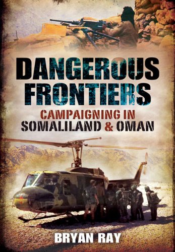 Dangerous Frontiers Campaigning In Somaliland And Oman Ray