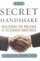 The Secret Handshake Mastering The Politics Of The Business Inner Circle 1st Ed Reardon