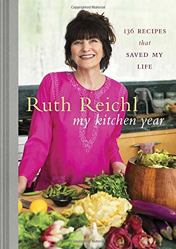 My Kitchen Year 136 Recipes That Saved My Life First Edition Reichl