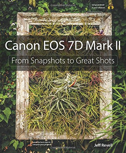 Canon Eos 7d Mark Ii From Snapshots To Great Shots 1st Edition Revell