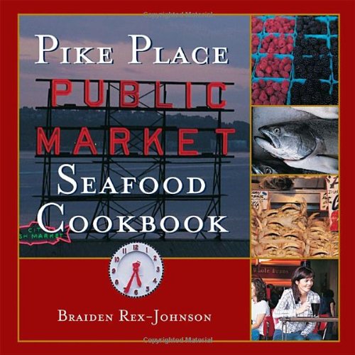 Pike Place Public Market Seafood Cookbook 2nd Ed Braiden Rexjohnson