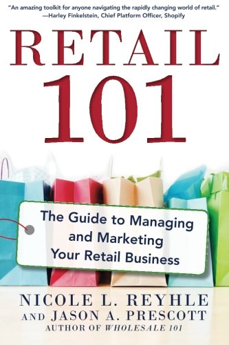 Retail 101 The Guide To Managing And Marketing Your Retail Business 1st Edition Reyhle