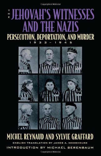 The Jehovahs Witnesses And The Nazis Persecution Deportation And Murder 19331945 1st Cooper Square Press Ed Michel Reynaud