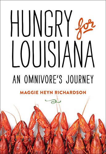 Hungry For Louisiana An Omnivores Journey Richardson Maggie Heyn
